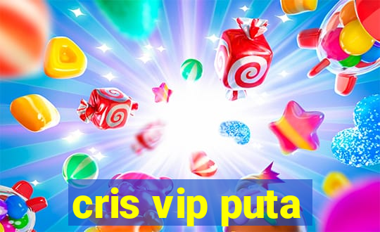 cris vip puta